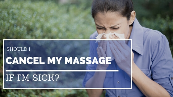 should I cancel my massage if I'm sick